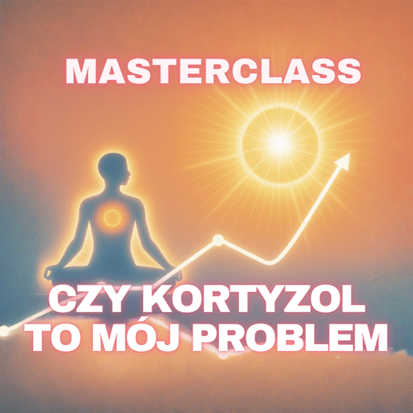Masterclass: Czy kortyzol to mój problem